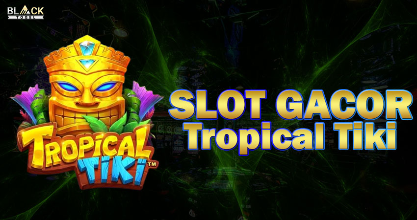 Slot Gacor Tropical Tiki Blacktogel